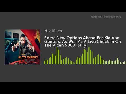 Some New Options Ahead For Kia And Genesis, As Well As A Live Check-In On The Alcan 5000 Rally!